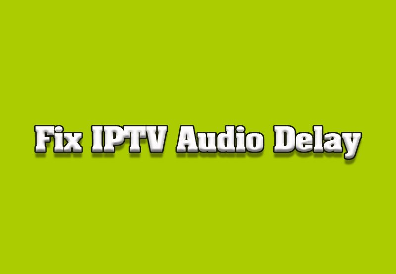 How to Fix Audio Delays for IPTV on Sharp TVs