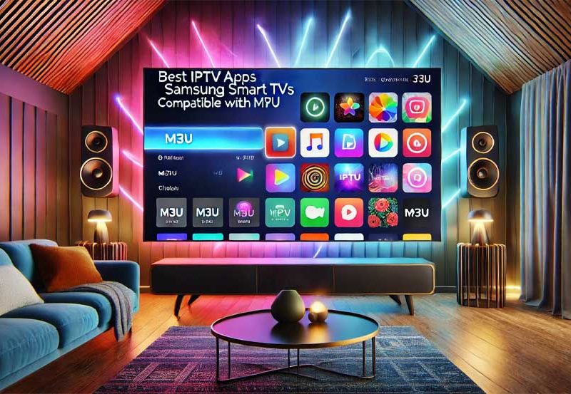 Best IPTV Apps for Samsung Smart TVs Compatible with M3U